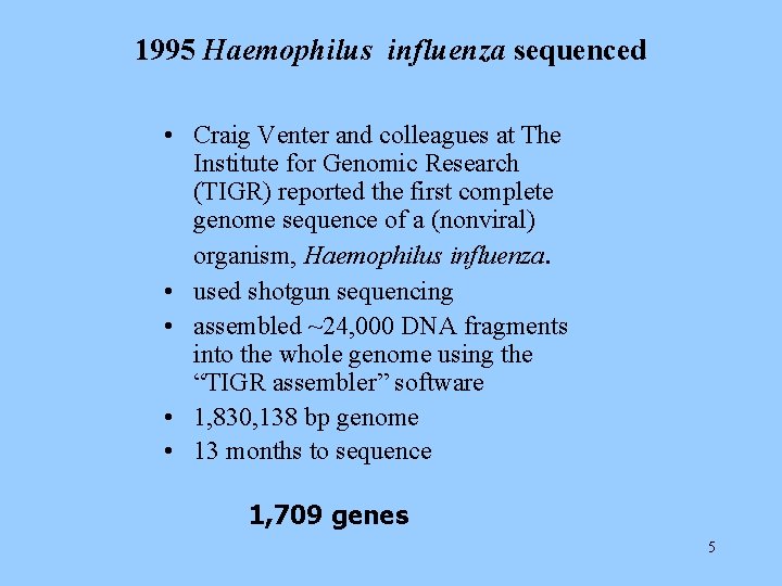 1995 Haemophilus influenza sequenced • Craig Venter and colleagues at The Institute for Genomic