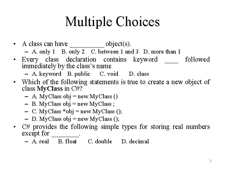 Multiple Choices • A class can have _____ object(s). – A. only 1 B.