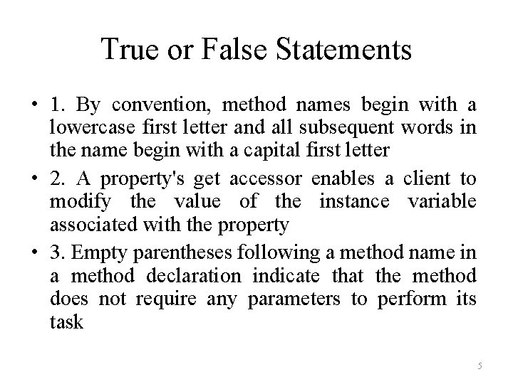 True or False Statements • 1. By convention, method names begin with a lowercase