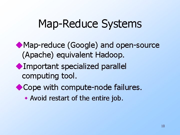 Map-Reduce Systems u. Map-reduce (Google) and open-source (Apache) equivalent Hadoop. u. Important specialized parallel