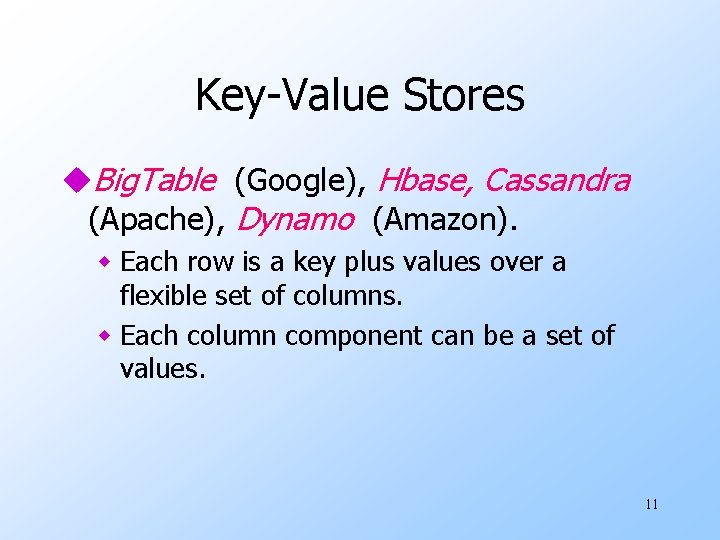 Key-Value Stores u. Big. Table (Google), Hbase, Cassandra (Apache), Dynamo (Amazon). w Each row