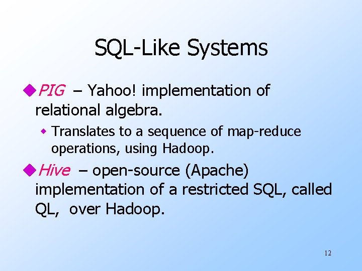 SQL-Like Systems u. PIG – Yahoo! implementation of relational algebra. w Translates to a