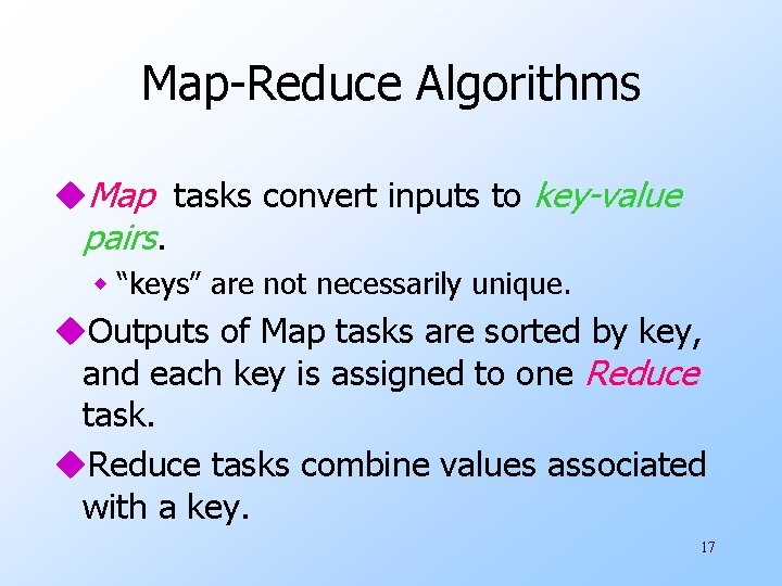 Map-Reduce Algorithms u. Map tasks convert inputs to key-value pairs. w “keys” are not
