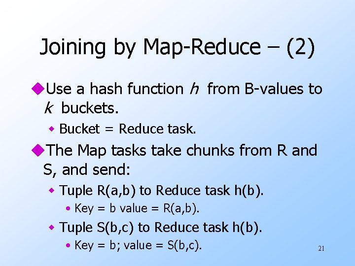 Joining by Map-Reduce – (2) u. Use a hash function h from B-values to