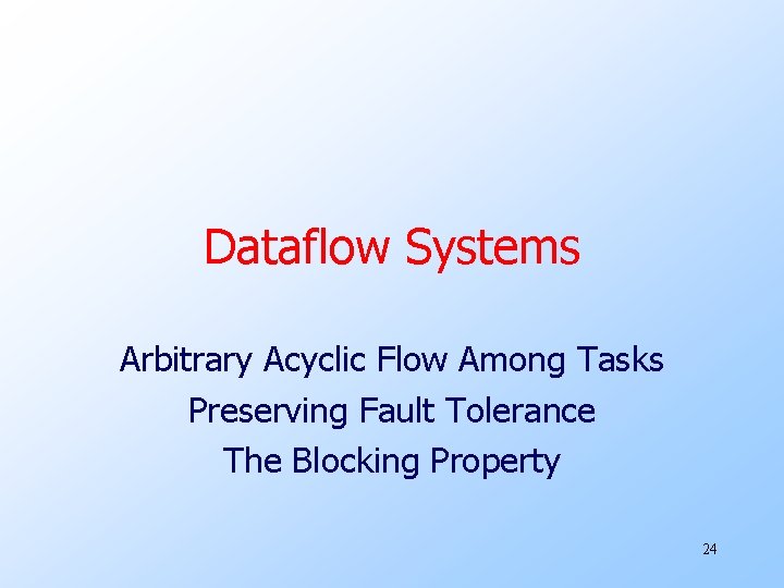 Dataflow Systems Arbitrary Acyclic Flow Among Tasks Preserving Fault Tolerance The Blocking Property 24