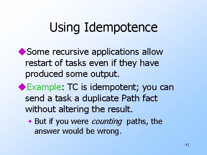 Using Idempotence u. Some recursive applications allow restart of tasks even if they have