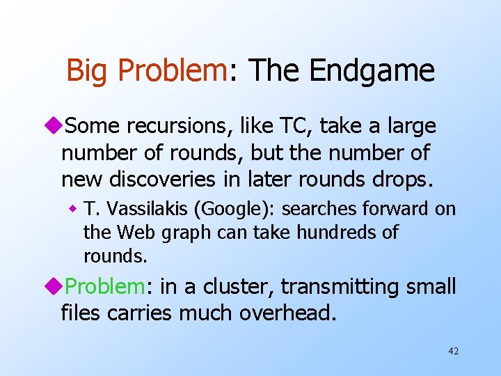 Big Problem: The Endgame u. Some recursions, like TC, take a large number of