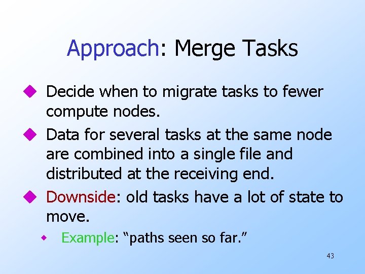 Approach: Merge Tasks u Decide when to migrate tasks to fewer compute nodes. u