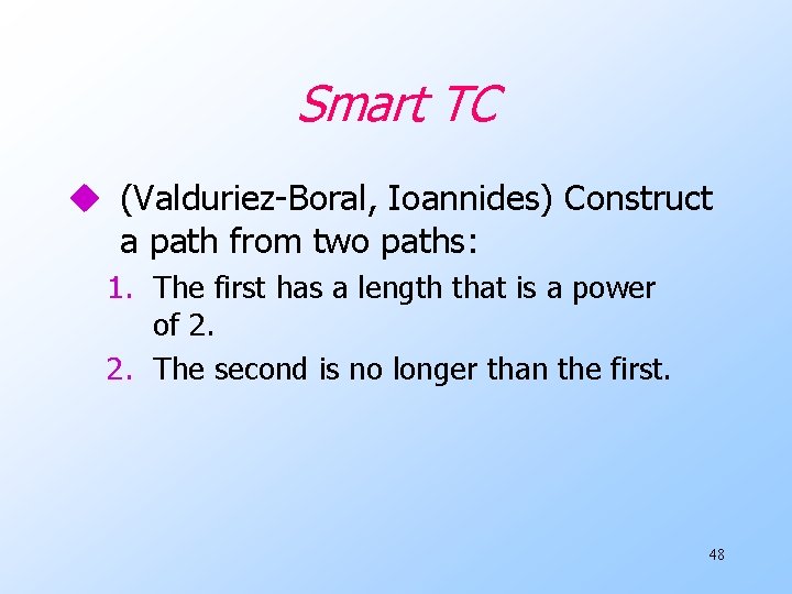 Smart TC u (Valduriez-Boral, Ioannides) Construct a path from two paths: 1. The first