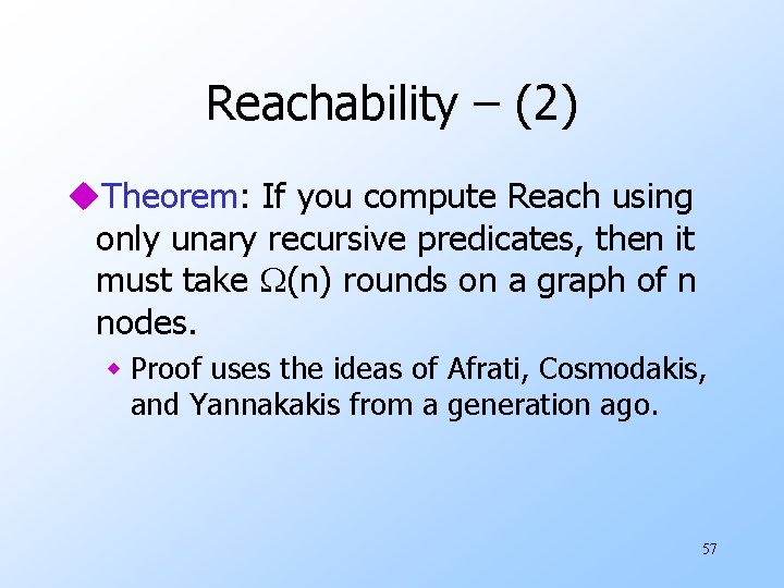 Reachability – (2) u. Theorem: If you compute Reach using only unary recursive predicates,