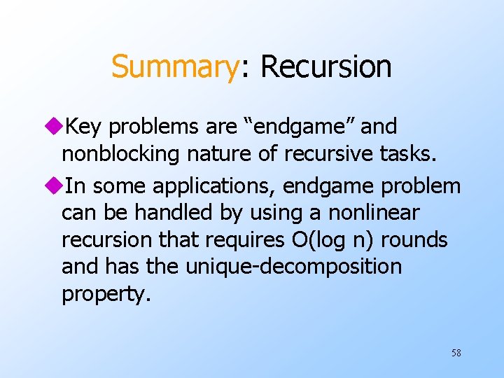 Summary: Recursion u. Key problems are “endgame” and nonblocking nature of recursive tasks. u.