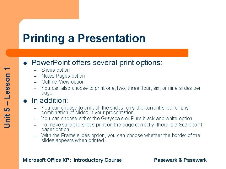 Printing a Presentation Unit 5 – Lesson 1 l Power. Point offers several print