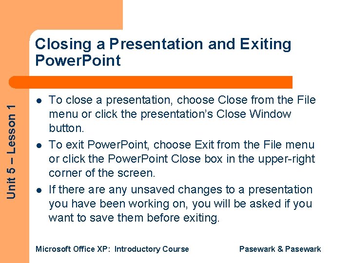 Unit 5 – Lesson 1 Closing a Presentation and Exiting Power. Point l l