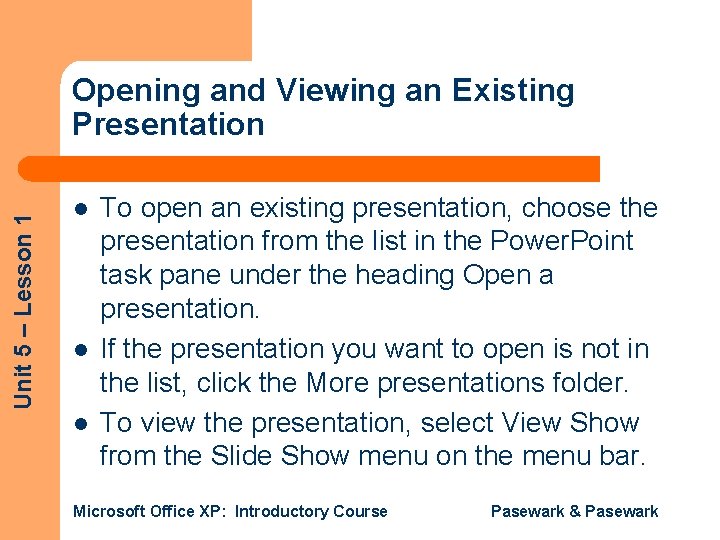 Unit 5 – Lesson 1 Opening and Viewing an Existing Presentation l l l