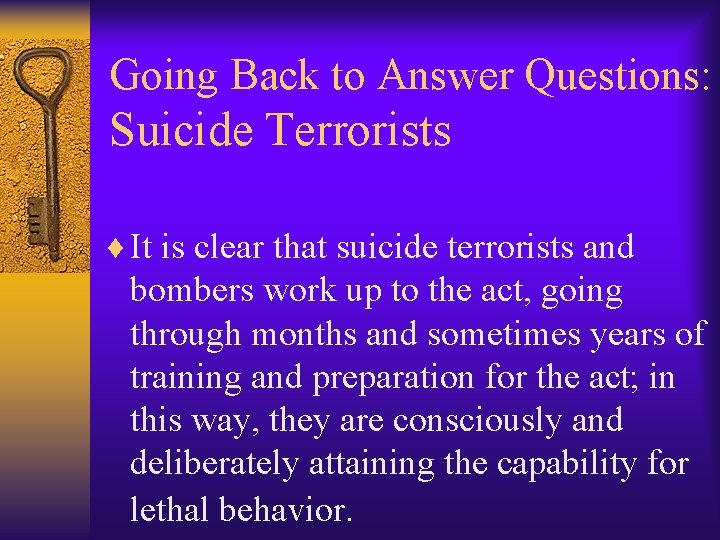 Going Back to Answer Questions: Suicide Terrorists ¨ It is clear that suicide terrorists