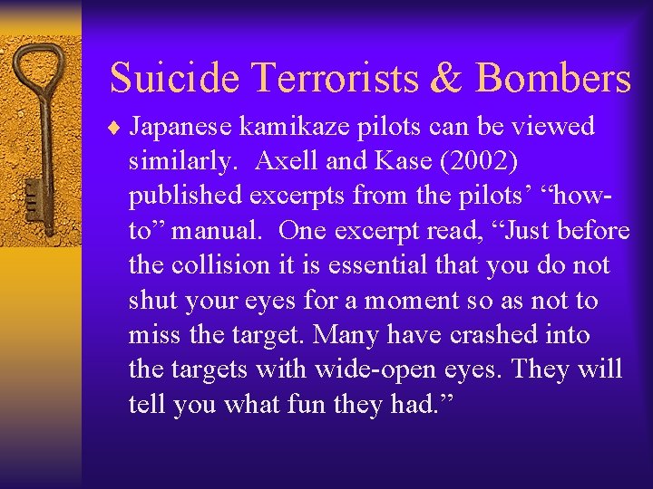  Suicide Terrorists & Bombers ¨ Japanese kamikaze pilots can be viewed similarly. Axell