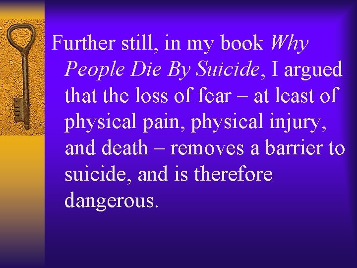 Further still, in my book Why People Die By Suicide, I argued that the