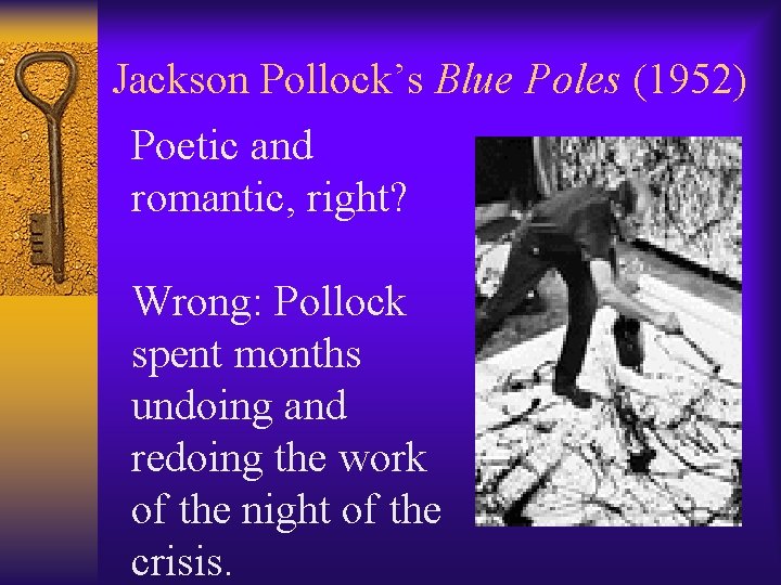 Jackson Pollock’s Blue Poles (1952) Poetic and romantic, right? Wrong: Pollock spent months undoing