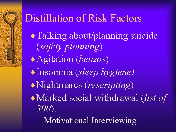 Distillation of Risk Factors ¨Talking about/planning suicide (safety planning) ¨Agitation (benzos) ¨Insomnia (sleep hygiene)