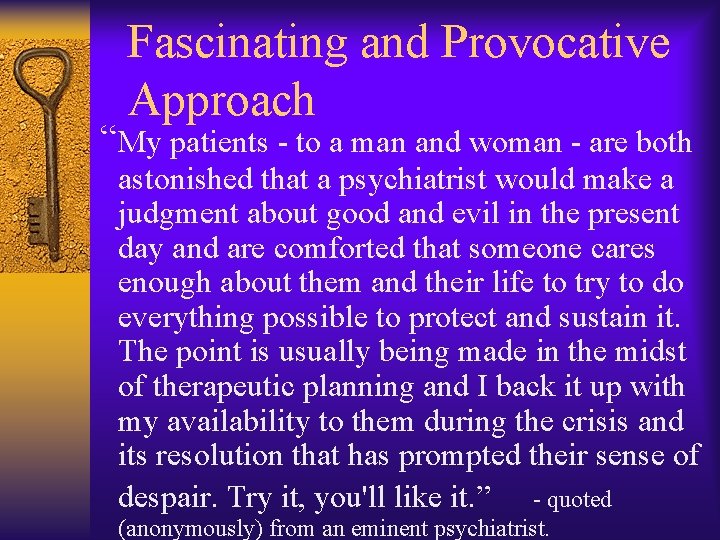 Fascinating and Provocative Approach “My patients - to a man and woman - are