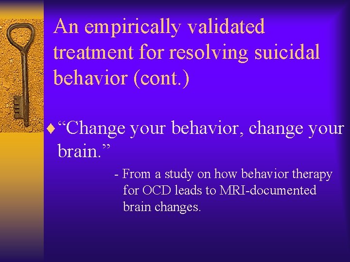 An empirically validated treatment for resolving suicidal behavior (cont. ) ¨“Change your behavior, change