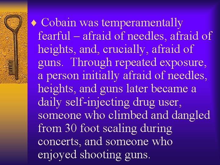 ¨ Cobain was temperamentally fearful – afraid of needles, afraid of heights, and, crucially,