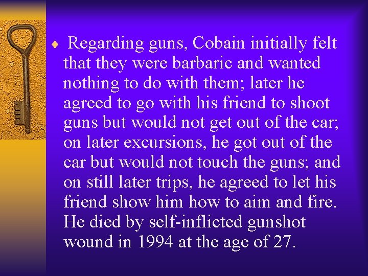 ¨ Regarding guns, Cobain initially felt that they were barbaric and wanted nothing to
