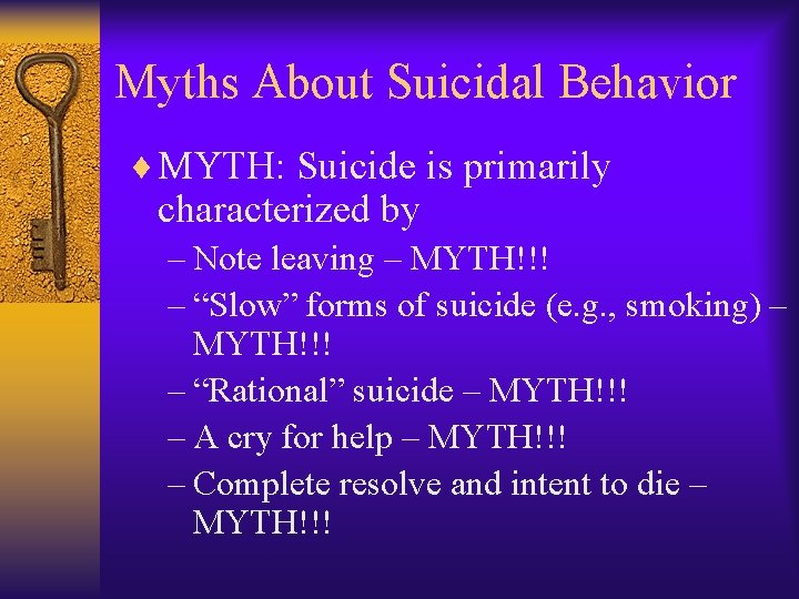 Myths About Suicidal Behavior ¨ MYTH: Suicide is primarily characterized by – Note leaving