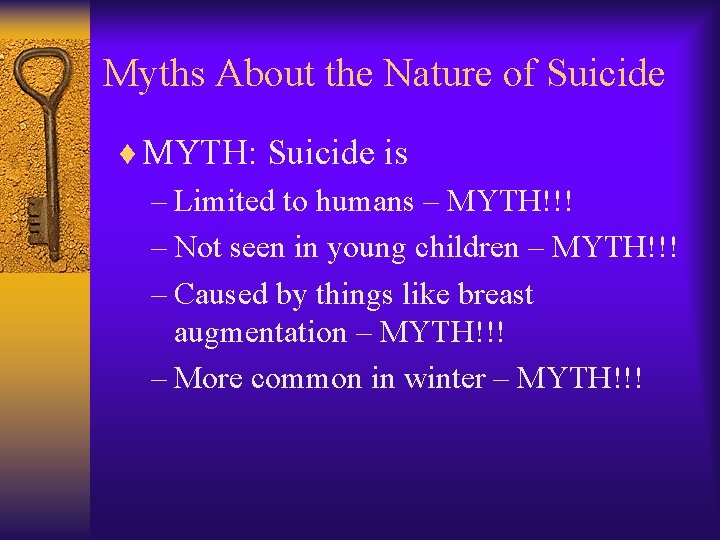 Myths About the Nature of Suicide ¨ MYTH: Suicide is – Limited to humans