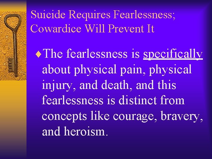 Suicide Requires Fearlessness; Cowardice Will Prevent It ¨The fearlessness is specifically about physical pain,