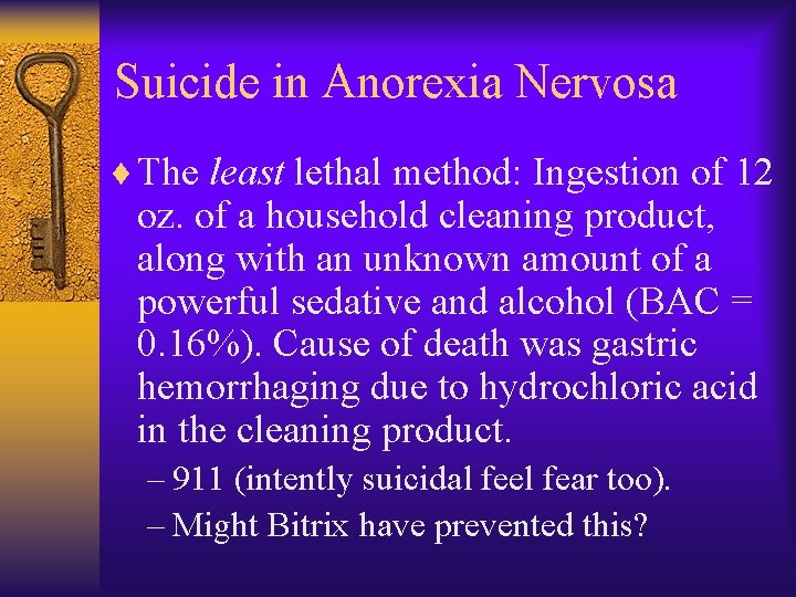 Suicide in Anorexia Nervosa ¨ The least lethal method: Ingestion of 12 oz. of