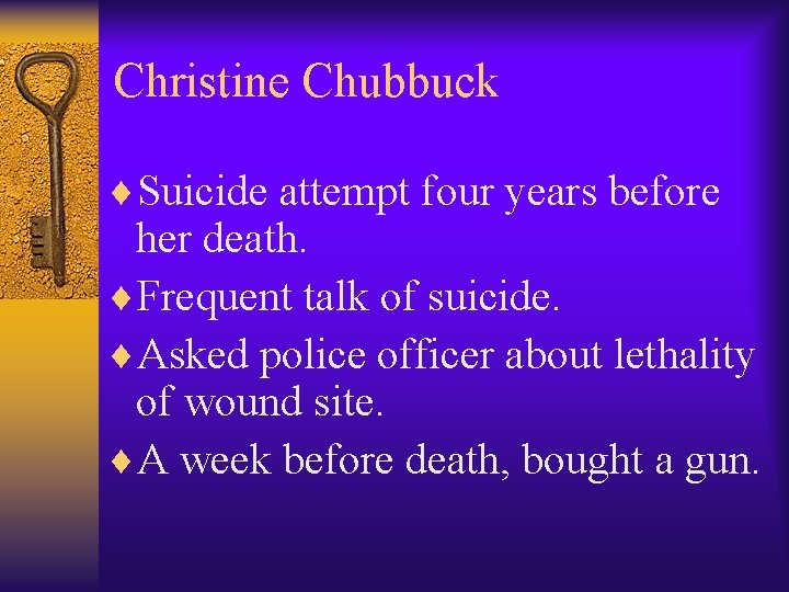 Christine Chubbuck ¨Suicide attempt four years before her death. ¨Frequent talk of suicide. ¨Asked