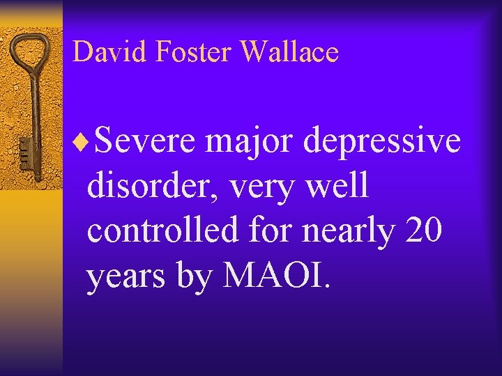 David Foster Wallace ¨Severe major depressive disorder, very well controlled for nearly 20 years