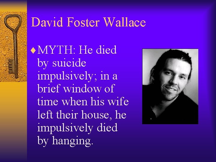 David Foster Wallace ¨MYTH: He died by suicide impulsively; in a brief window of