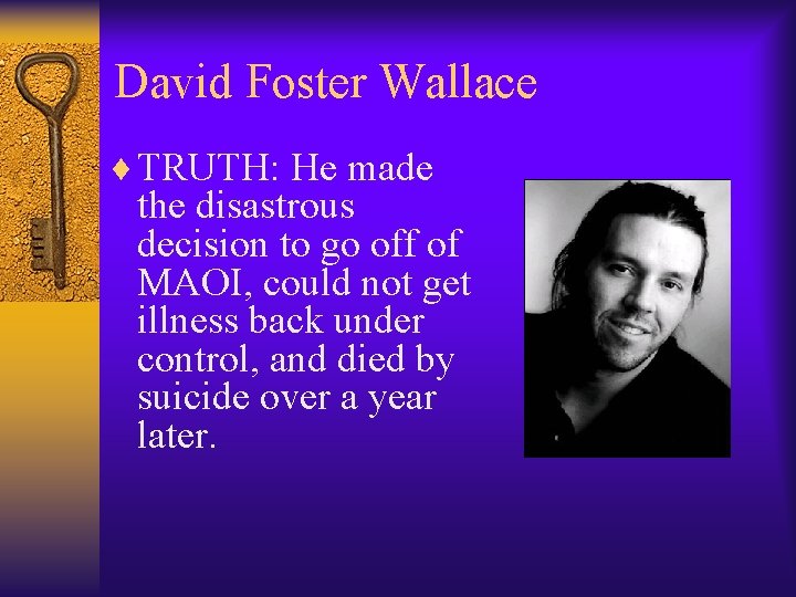 David Foster Wallace ¨ TRUTH: He made the disastrous decision to go off of