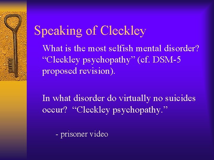  Speaking of Cleckley What is the most selfish mental disorder? “Cleckley psychopathy” (cf.