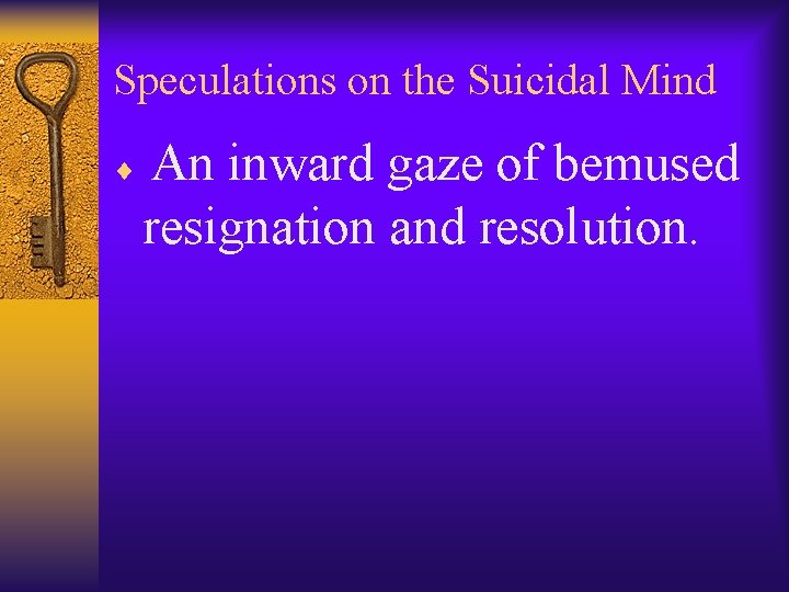 Speculations on the Suicidal Mind An inward gaze of bemused resignation and resolution. ¨