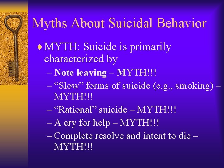 Myths About Suicidal Behavior ¨ MYTH: Suicide is primarily characterized by – Note leaving