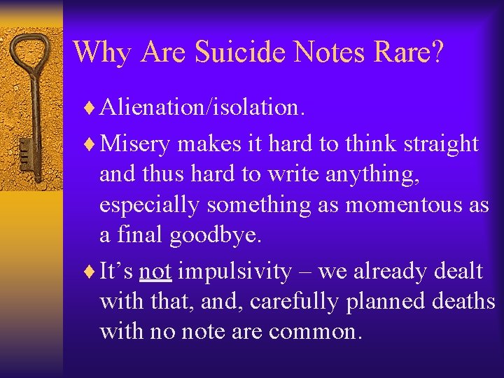 Why Are Suicide Notes Rare? ¨ Alienation/isolation. ¨ Misery makes it hard to think