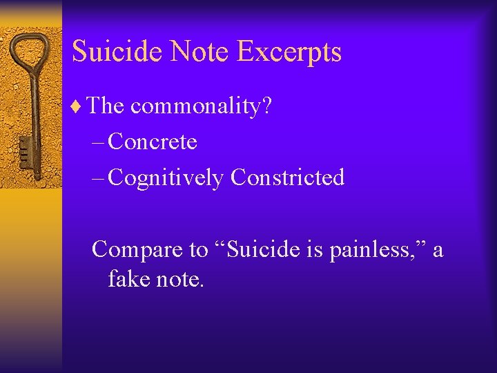 Suicide Note Excerpts ¨ The commonality? – Concrete – Cognitively Constricted Compare to “Suicide