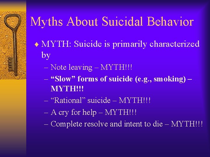 Myths About Suicidal Behavior ¨ MYTH: Suicide is primarily characterized by – Note leaving