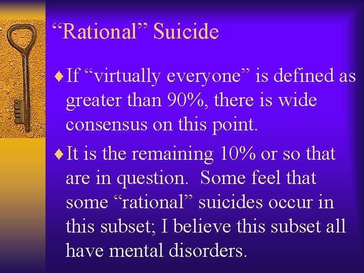 “Rational” Suicide ¨If “virtually everyone” is defined as greater than 90%, there is wide