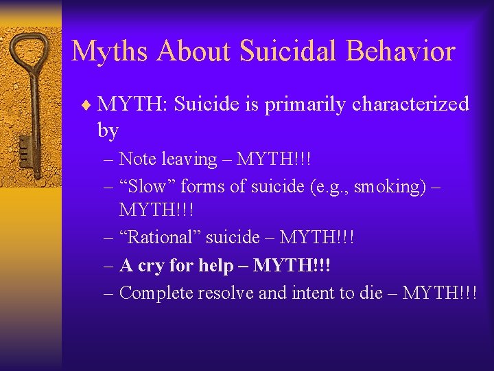 Myths About Suicidal Behavior ¨ MYTH: Suicide is primarily characterized by – Note leaving