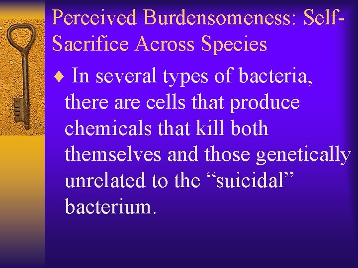 Perceived Burdensomeness: Self. Sacrifice Across Species ¨ In several types of bacteria, there are
