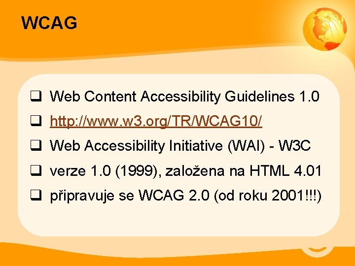 WCAG q Web Content Accessibility Guidelines 1. 0 q http: //www. w 3. org/TR/WCAG