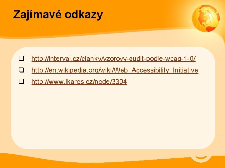 Zajímavé odkazy q http: //interval. cz/clanky/vzorovy-audit-podle-wcag-1 -0/ q http: //en. wikipedia. org/wiki/Web_Accessibility_Initiative q http: