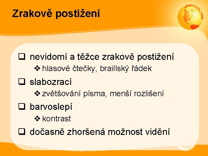 Zrakově postižení q nevidomí a těžce zrakově postižení v hlasové čtečky, braillský řádek q