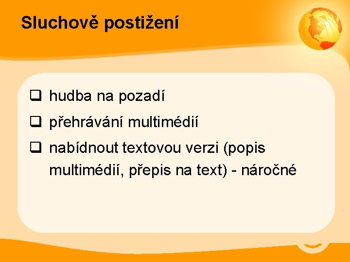 Sluchově postižení q hudba na pozadí q přehrávání multimédií q nabídnout textovou verzi (popis