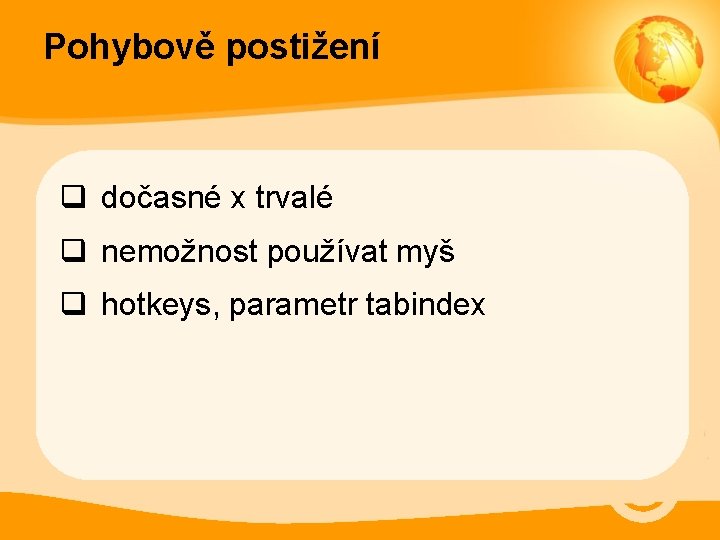 Pohybově postižení q dočasné x trvalé q nemožnost používat myš q hotkeys, parametr tabindex