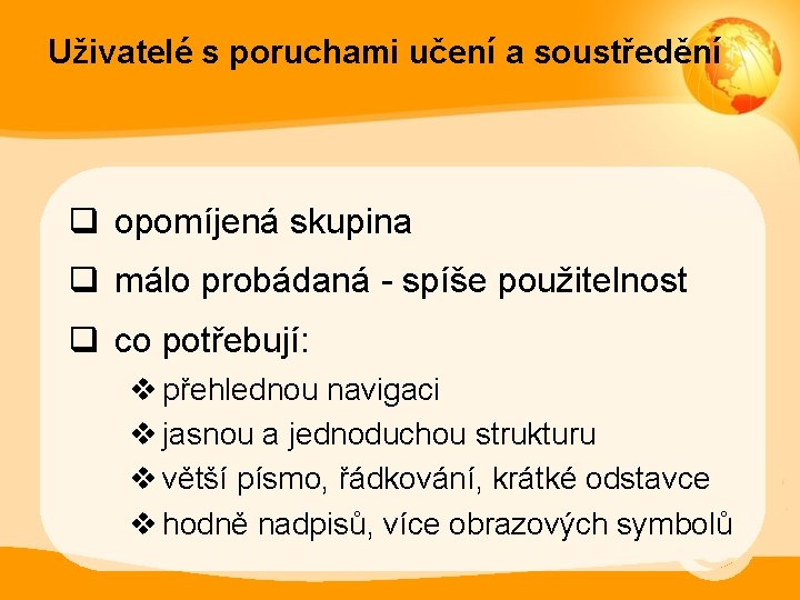 Uživatelé s poruchami učení a soustředění q opomíjená skupina q málo probádaná - spíše